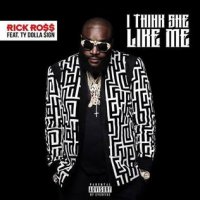 Rick Ross - I Think She Like Me